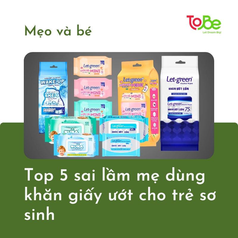 Khăn giấy ướt an toàn cho trẻ sơ sinh. Top 5 sai lầm khi sử dụng khăn giấy ướt cho trẻ sơ sinh